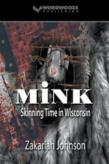 Mink: Skinning Time in Wisconsin - Zakariah Johnson - 9798223568841