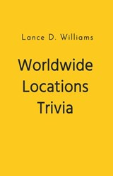 Worldwide Locations Trivia - Lance D. Williams - 9798223572619