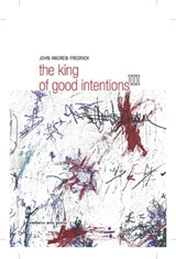 The King Of Good Intentions Part Three - John Andrew Fredrick - 9798223581369
