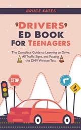 Drivers Ed Book For Teenagers - Bruce Kates - 9798223636298