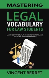 Mastering Legal Vocabulary For Law Students: Learn Contractual Phrases, Prepositions, and All Other Legal Terminology - Vincent Berret - 9798223661887