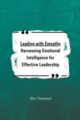 Leading with Empathy - Alex Thompson - 9798223682691
