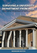 Surviving a University Department from Hell: An Exposé of the University of Cape Town (UCT) - Ndangwa Noyoo - 9798223688426