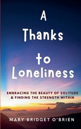A Thanks to Loneliness - Mary Bridget O'Brien - 9798223716594