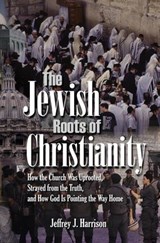 The Jewish Roots of Christianity - Jeffrey Harrison - 9798223759850