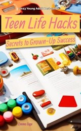 Teen Life Hacks: Secrets to Grown-Up Success - Emma Sage - 9798223766841