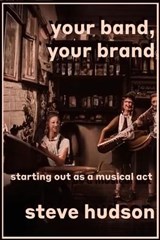 Your Band, Your Brand - Steve Hudson - 9798223793915