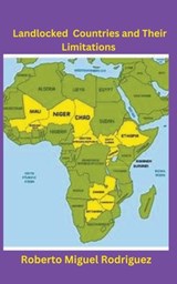 Landlocked Countries and Their Limitations - Roberto Miguel Rodriguez - 9798223801641