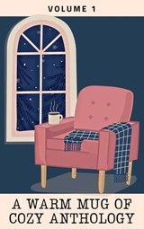 A Warm Mug of Cozy Anthology: Volume 1 - Saffron Amatti ; Jake Collins ; Denise Johnson ; Natalie Klein ; Julie A. Sellers ; Ian Tucker ; Caitlin McColl ; Sam Morris ; J. Ivanel Johnson - 9798223815808