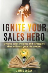 Ignite Your Sales Hero - James Logan - 9798223824695