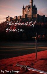 Heart Of Heroism - Shay Burge - 9798223851813