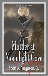 Murder at Moonlight Cove - Scott A Ferguson Sr - 9798223868422
