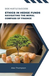 Ethics in Hedge Funds - Alex Thompson - 9798223872863