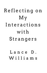 Reflecting on My Interactions with Strangers - Lance D. Williams - 9798223911814
