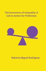 The Economics of Inequality - Roberto Miguel Rodriguez - 9798223939269