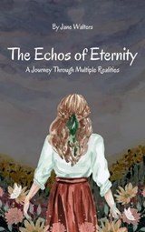 The Echoes of Eternity: A Journey Through Multiple Realities - Jane Walters - 9798223967620