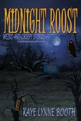 Midnight Roost - Kaye Lynne Booth ; Chris Barili ; Christa Planko ; DL Mullan ; C.R. Johansson ; Joseph Carrabis ; Keith J. Hoskins ; Mario Acevedo ; M.J. Mallon ; Michaele Jordan ; Patty L. Fletcher ; Paul Kane ; Roberta Eaton Cheadle ; Rebecca M. Senese ; Zack Ellafy ;  - 9798223998112