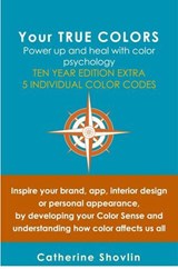 Your True Colors: Power Up and Heal with Color Psychology - Catherine Shovlin - 9798224002924