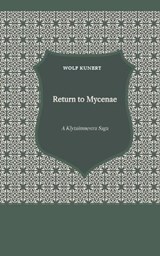 Return to Mycenae - A Clytaimnestra-Saga - Wolf Kunert - 9798224003013