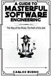 A Guide to Masterful Software Engineering