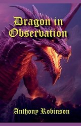 Dragon in Observation - Anthony Robinson - 9798224030903