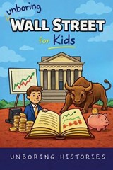 Unboring Wall Street for Kids - Unboring Histories - 9798224056217