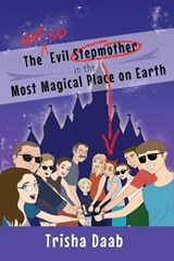 The Not-So-Evil Stepmother in the Most Magical Place on Earth: Planning Your Walt Disney World Family Vacation - Trisha Daab - 9798224080083