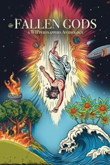 Fallen Gods: A Wippersnappers Anthology - C.A. Phillips ; Janine Dillo ; Ani Brandt ; Taylor Maxwell ; W.B. Kurtzer ; TJ Skyler ; R. C. ; Ibrahim S. Amin - 9798224102211