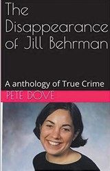 The Disappearance of Jill Behrman An Anthology of True Crime - Pete Dove - 9798224108190