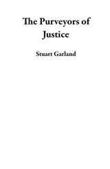 The Purveyors of Justice - Stuart Garland - 9798224112555
