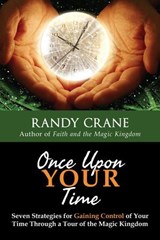 Once Upon YOUR Time: Seven Strategies for Gaining Control of Your Time Through a Tour of the Magic Kingdom - Randy Crane - 9798224143429