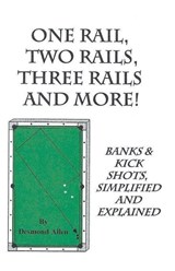 One Rail, Two Rails, Three Rails and More - Banks and Kick Shots Simplified and Explained - Home Desmond Allen - 9798224143450
