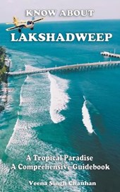 Know About "Lakshadweep" - A Tropical Paradise - A Comprehensive Guidebook