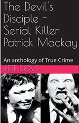 The Devil's Disciple - Serial Killer Patrick Mackay - Pete Dove - 9798224158942