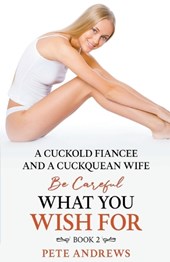 A Cuckold Fianc?e and a Cuckquean Wife - Be Careful What You Wish For Book 2
