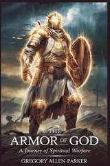 The Armor of God - Gregory Allen Parker - 9798224166312