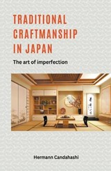 Traditional craftsmanship in Japan - The Art of Imperfection - Hermann Candahashi - 9798224170104