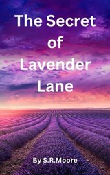 The Secret of Lavender Lane - S.R. Moore - 9798224190379
