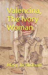 Valencina, The Ivory Woman - Mary Jo Nickum - 9798224193639