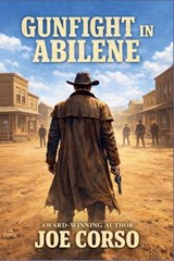 Gunfight in Abilene - Joe Corso - 9798224222520