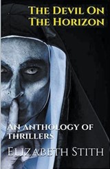 The Devil On The Horizon An Anthology of Thrillers - Elizabeth Stith - 9798224236305