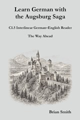 Learn German with the Augsburg Saga - C1.5 Interlinear German-English Reader - Brian Smith - 9798224238170