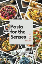 Pasta for the Senses - S R Moore - 9798224242856