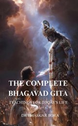 The Complete Bhagavad Gita: Teachings For Today's Life - Dr Bhaskar Bora - 9798224262298