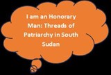 I am an Honorary Man: Threads of Patriachy in South Sudan - Harriet Kuyang Logo Mulukwat - 9798224265251