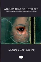 Wounds that do not Bleed - Miguel Ángel Núñez - 9798224266166