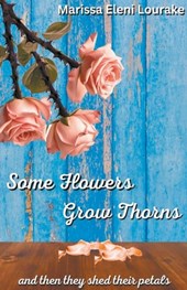 Some Flowers Grow Thorns