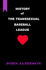 History of The Transsexual Baseball League - John Jamieson - 9798224287475