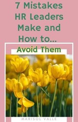 7 Mistakes HR Leaders Make and How to Avoid Them - Marisol Valle ; Mari - 9798224311125