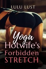 Yoga Hotwife's Forbidden Stretch - Lulu Lust - 9798224345724